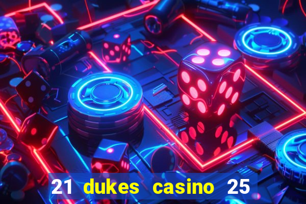 21 dukes casino 25 free spins