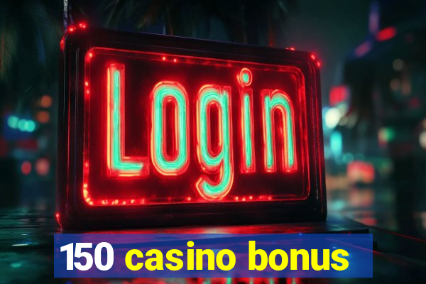 150 casino bonus