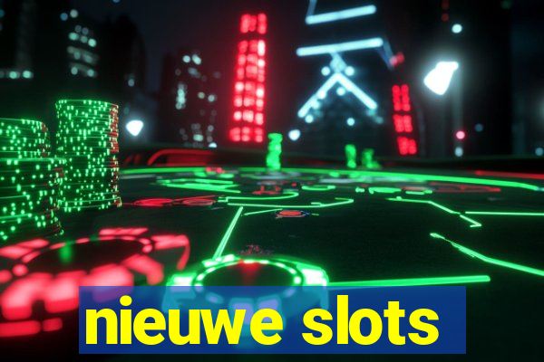 nieuwe slots