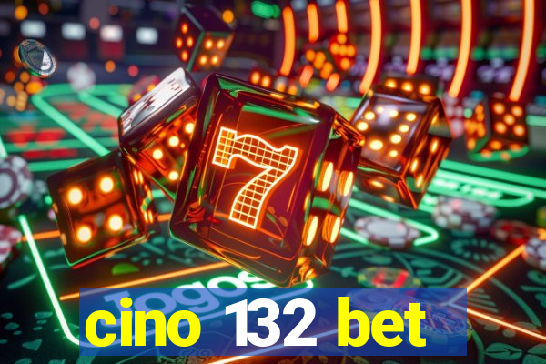 cino 132 bet