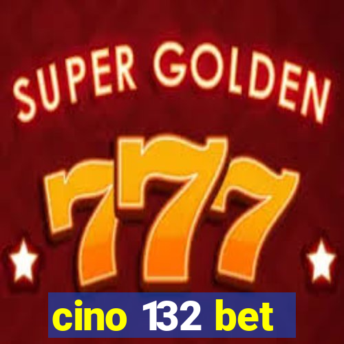 cino 132 bet