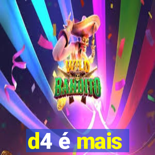 d4 é mais