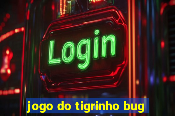 jogo do tigrinho bug