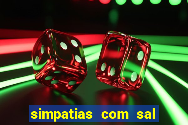 simpatias com sal grosso para afastar pessoas