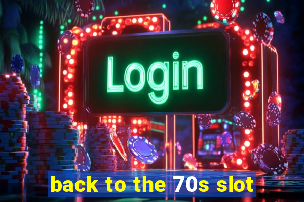 back to the 70s slot