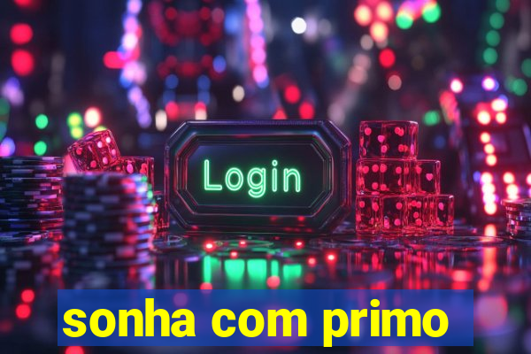 sonha com primo