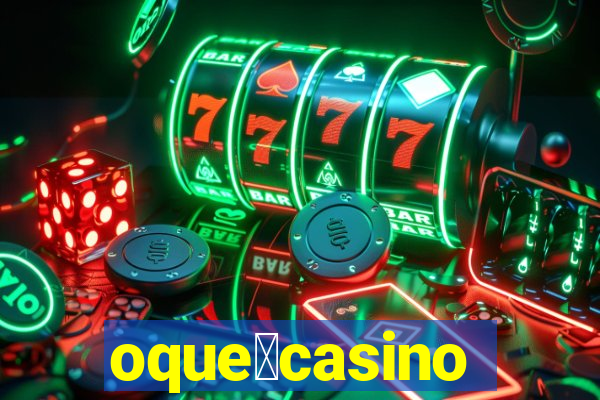 oque茅casino