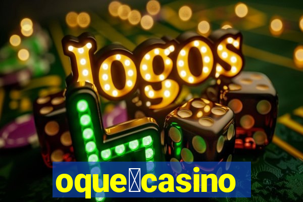 oque茅casino