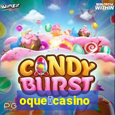 oque茅casino