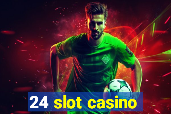 24 slot casino