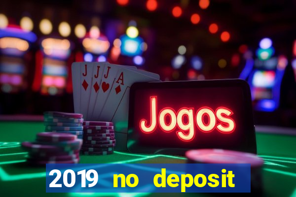 2019 no deposit bonus casino