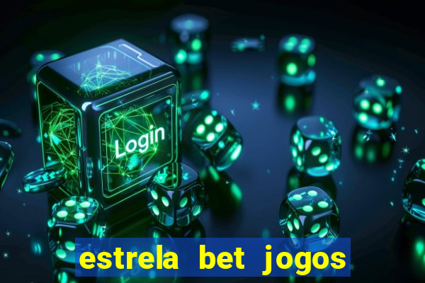 estrela bet jogos ao vivo