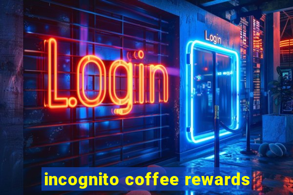 incognito coffee rewards