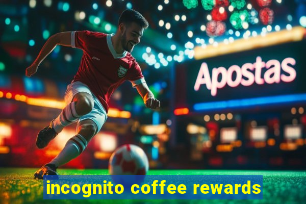 incognito coffee rewards