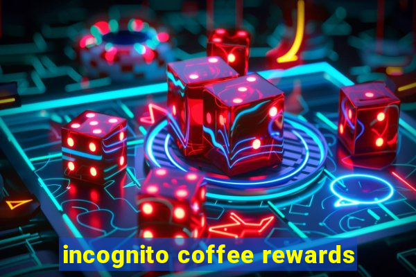 incognito coffee rewards