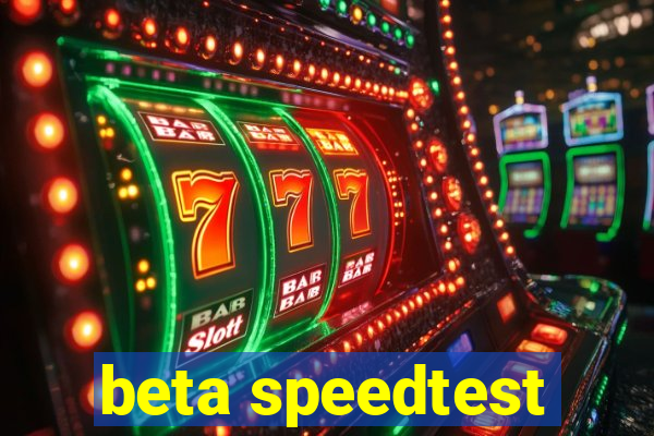 beta speedtest