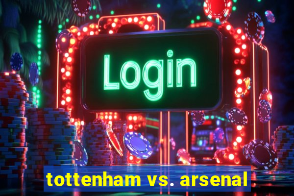 tottenham vs. arsenal