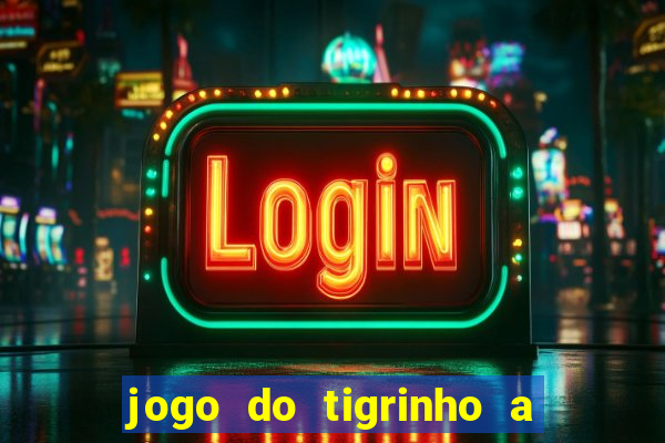 jogo do tigrinho a partir de r$ 1