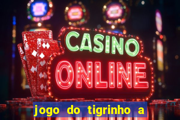 jogo do tigrinho a partir de r$ 1