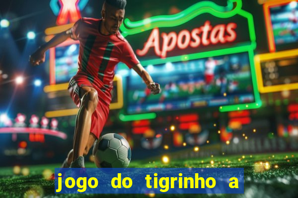 jogo do tigrinho a partir de r$ 1