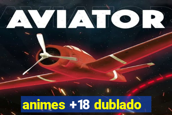 animes +18 dublado