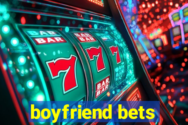 boyfriend bets