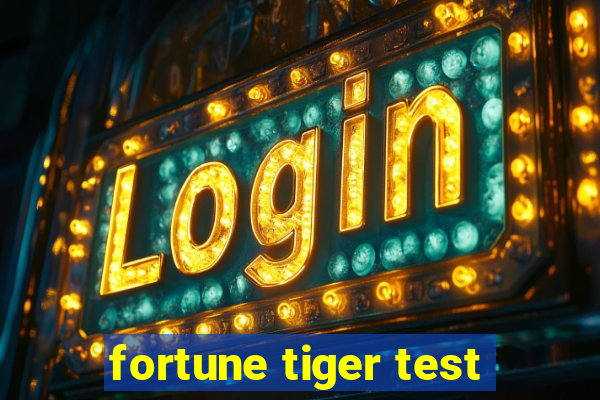 fortune tiger test