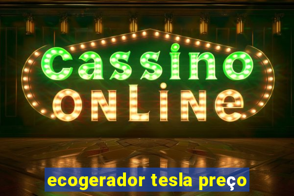 ecogerador tesla preço