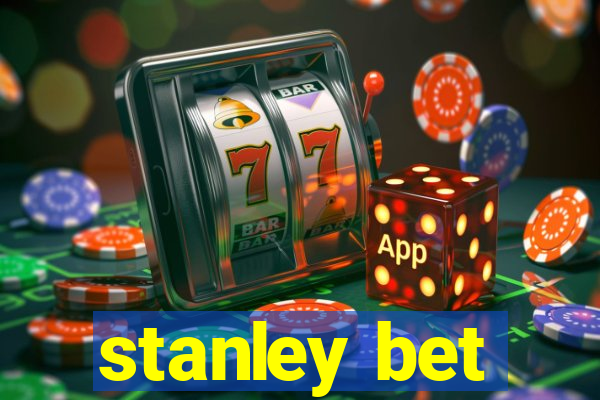 stanley bet