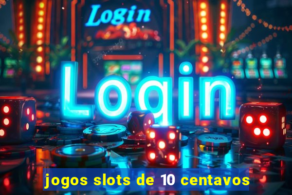 jogos slots de 10 centavos