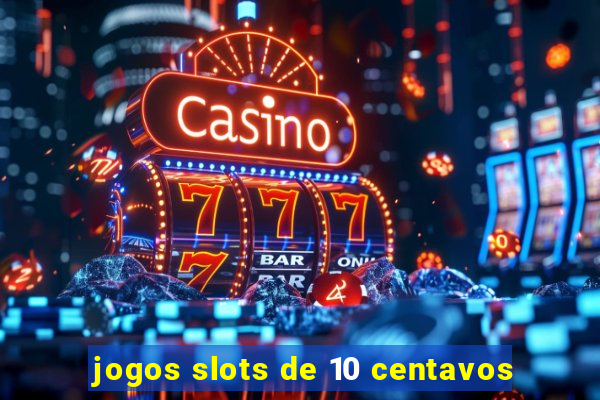 jogos slots de 10 centavos