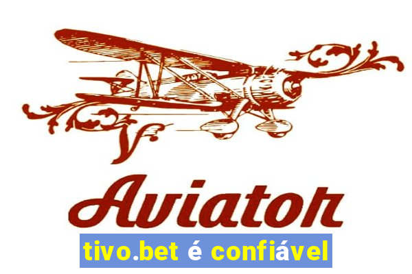 tivo.bet é confiável