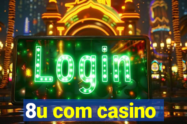 8u com casino