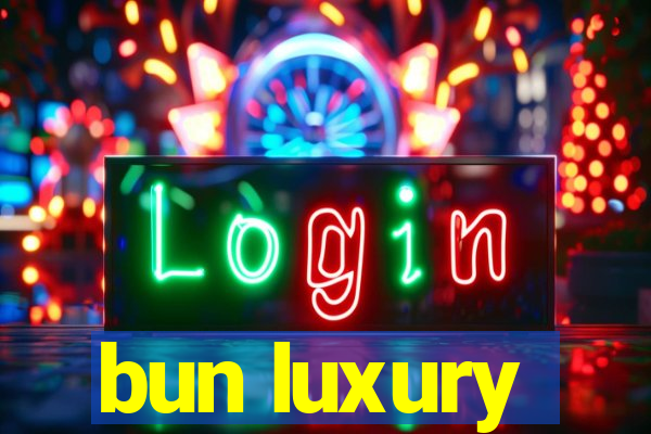 bun luxury