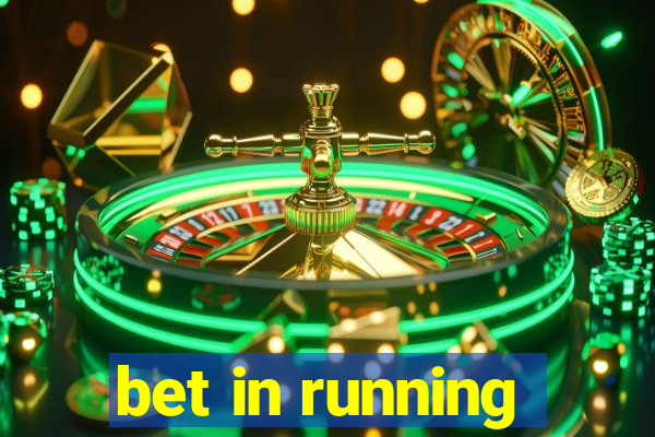 bet in running