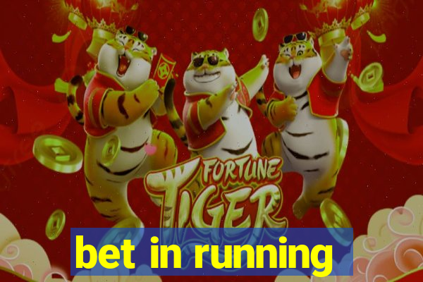 bet in running