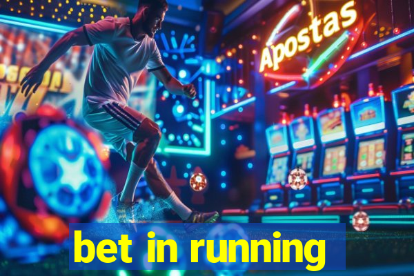 bet in running