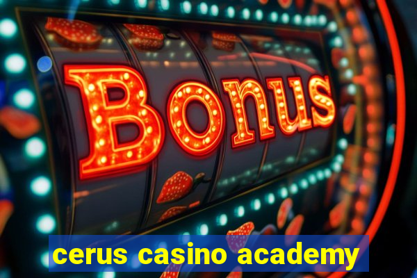 cerus casino academy