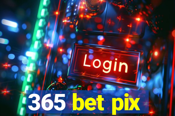 365 bet pix