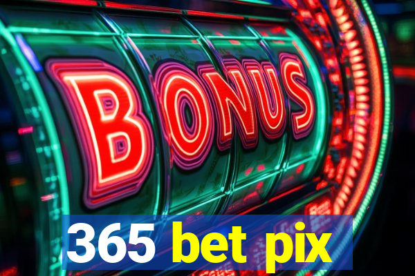 365 bet pix