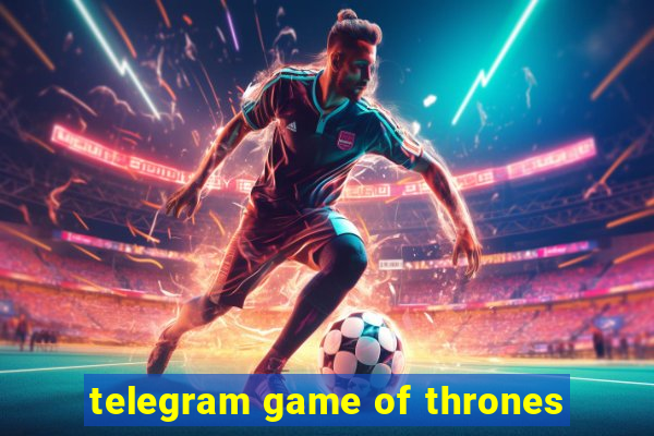 telegram game of thrones