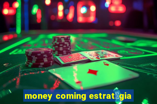 money coming estrat茅gia