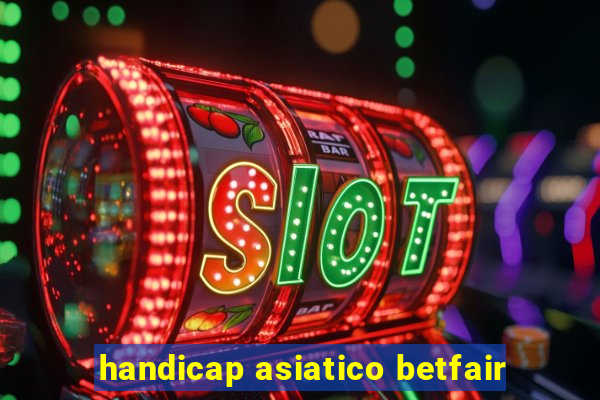 handicap asiatico betfair