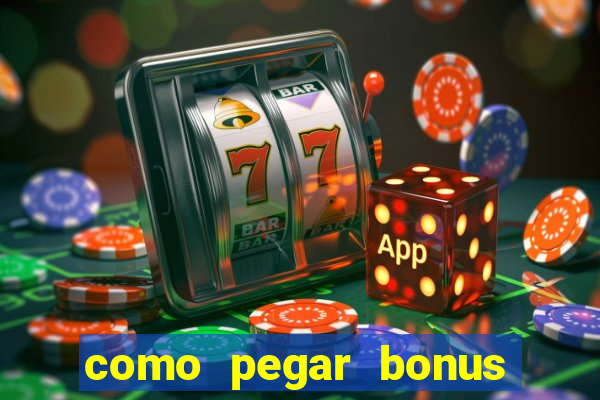 como pegar bonus no estrela bet