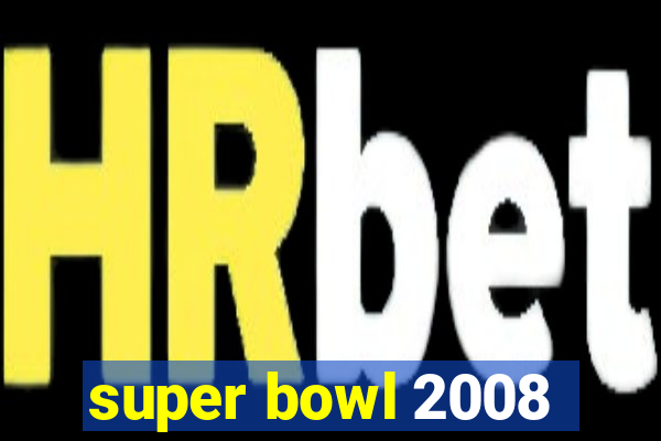 super bowl 2008