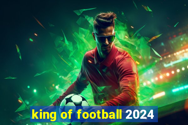 king of football 2024