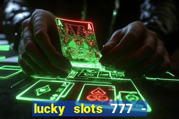 lucky slots 777 - free download