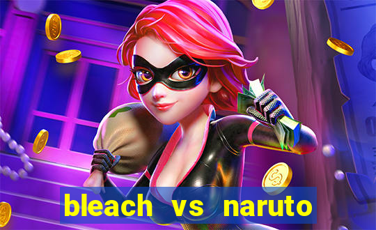 bleach vs naruto 2.6 jogos de luta