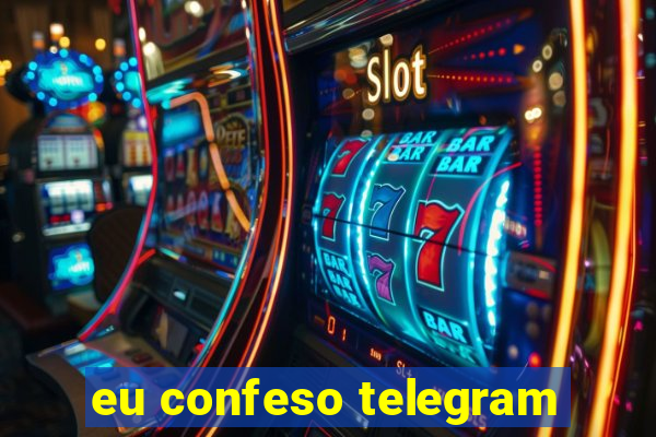 eu confeso telegram