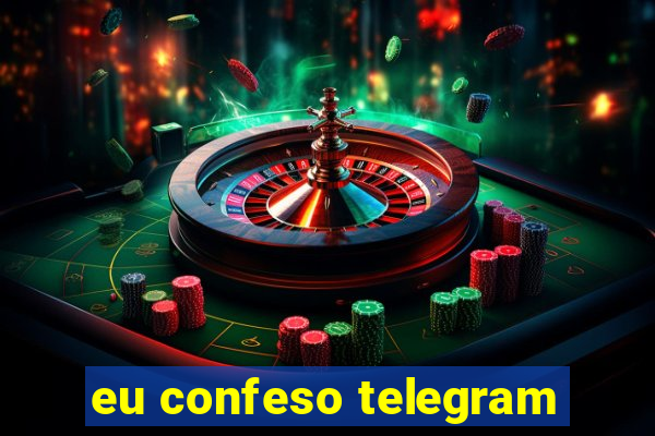 eu confeso telegram